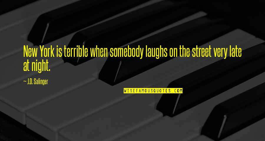 Laughs Quotes By J.D. Salinger: New York is terrible when somebody laughs on