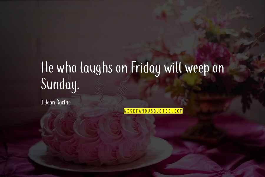 Laughs Quotes By Jean Racine: He who laughs on Friday will weep on