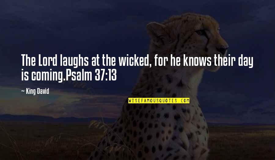 Laughs Quotes By King David: The Lord laughs at the wicked, for he