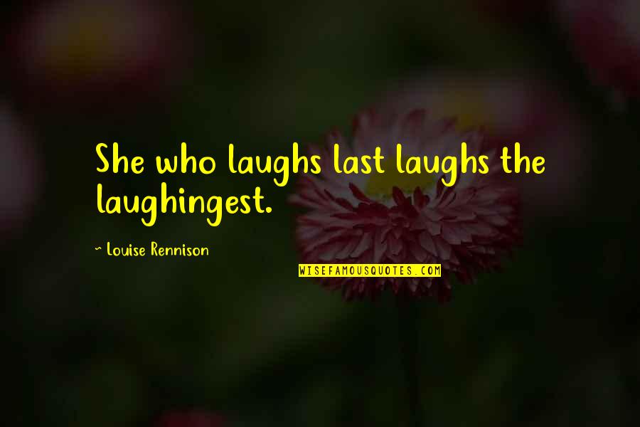 Laughs Quotes By Louise Rennison: She who laughs last laughs the laughingest.