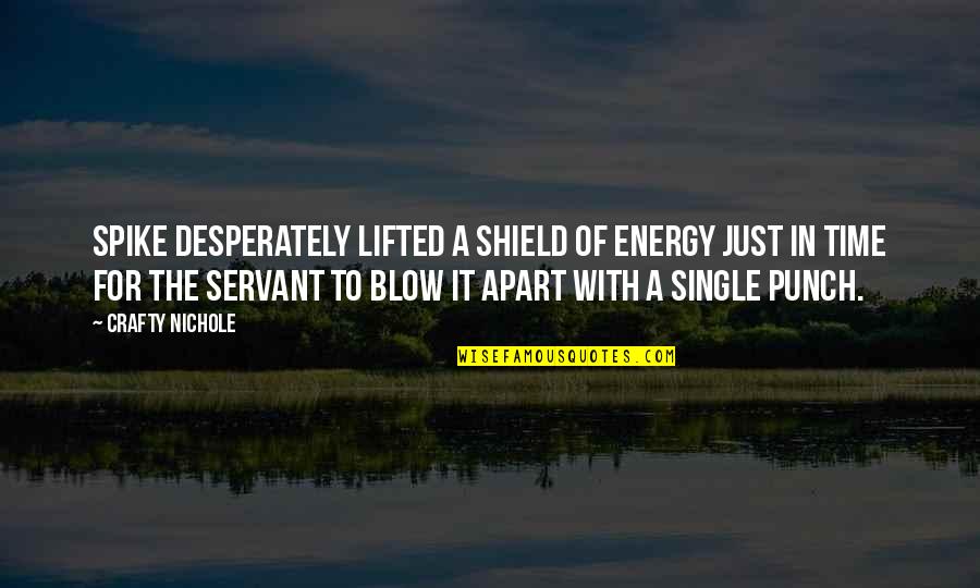 Laughs With Friends Quotes By Crafty Nichole: Spike desperately lifted a shield of energy just Laughs With Friends Quotes By Crafty Nichole: Spike desperately lifted a shield of energy just