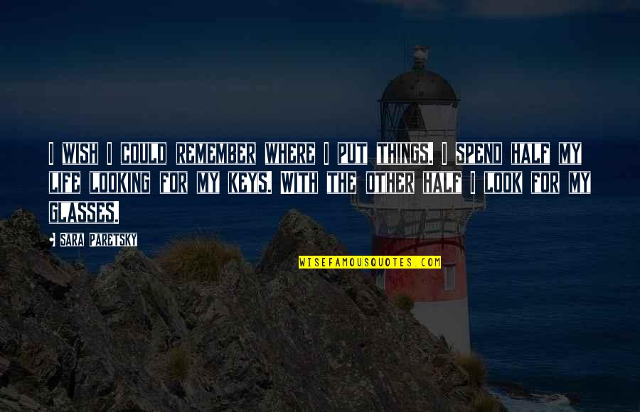 Laughs With Friends Quotes By Sara Paretsky: I wish I could remember where I put Laughs With Friends Quotes By Sara Paretsky: I wish I could remember where I put