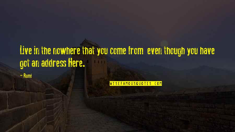 Laught Quotes By Rumi: Live in the nowhere that you come from