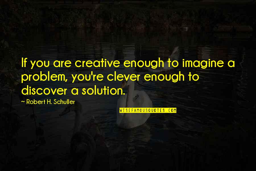 Laughter Addiction Quotes By Robert H. Schuller: If you are creative enough to imagine a Laughter Addiction Quotes By Robert H. Schuller: If you are creative enough to imagine a
