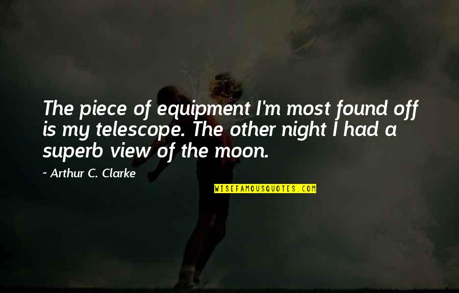 Laughter Among Friends Quotes By Arthur C. Clarke: The piece of equipment I'm most found off