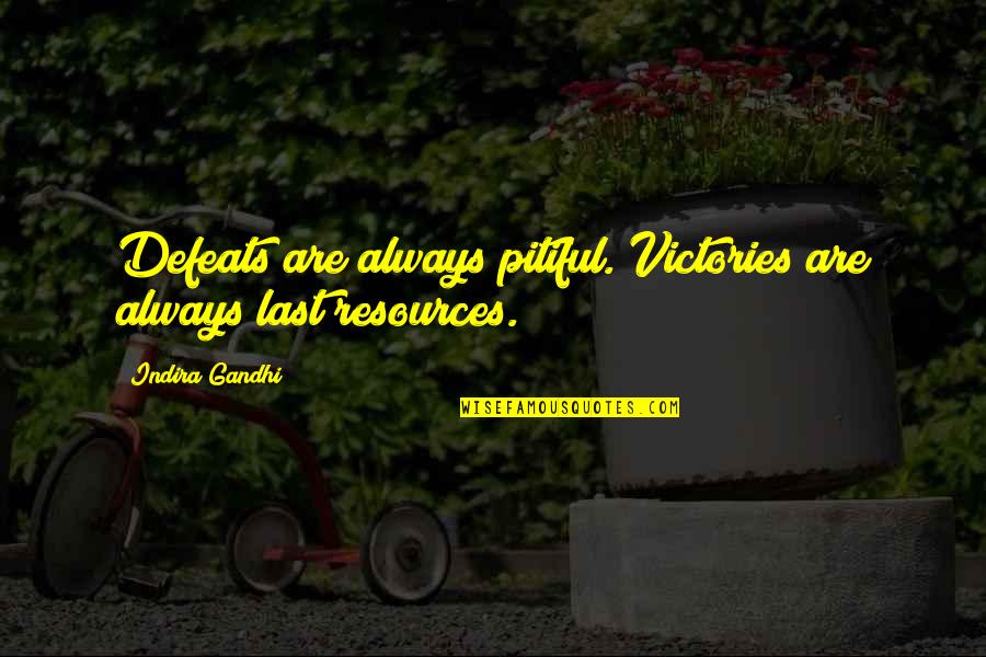 Laughter And Best Friends Quotes By Indira Gandhi: Defeats are always pitiful. Victories are always last