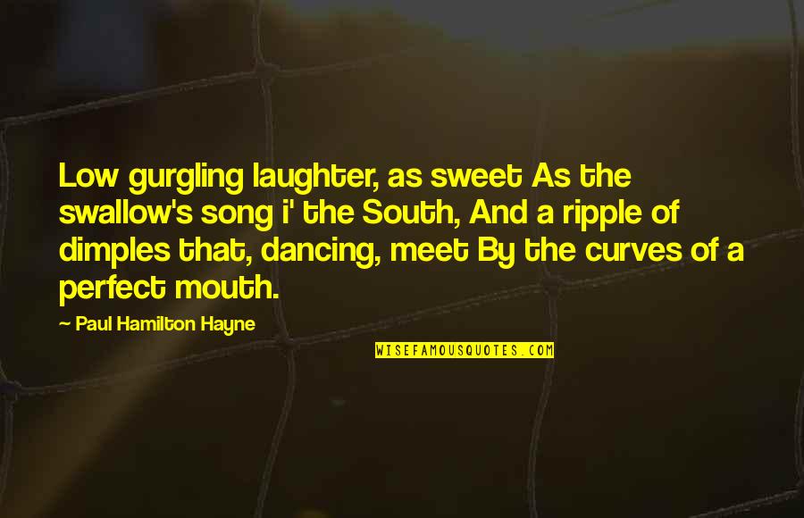 Laughter And Dancing Quotes By Paul Hamilton Hayne: Low gurgling laughter, as sweet As the swallow's