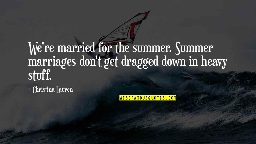 Laughter And Death Quotes By Christina Lauren: We're married for the summer. Summer marriages don't Laughter And Death Quotes By Christina Lauren: We're married for the summer. Summer marriages don't