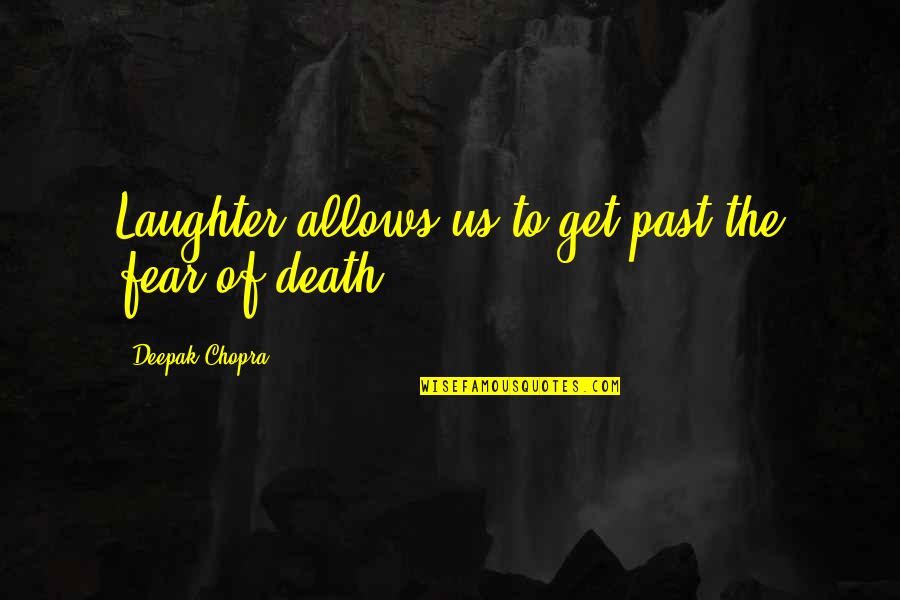 Laughter And Death Quotes By Deepak Chopra: Laughter allows us to get past the fear