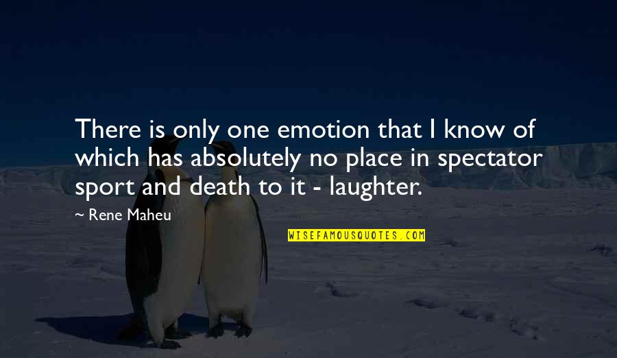 Laughter And Death Quotes By Rene Maheu: There is only one emotion that I know