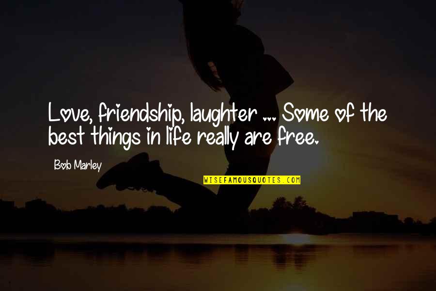 Laughter And Friendship Quotes By Bob Marley: Love, friendship, laughter ... Some of the best