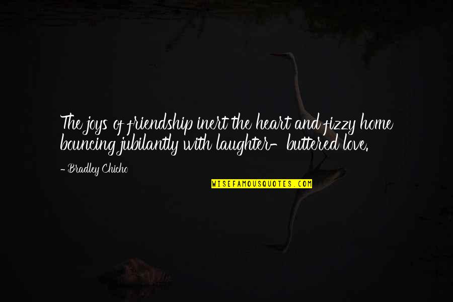 Laughter And Friendship Quotes By Bradley Chicho: The joys of friendship inert the heart and Laughter And Friendship Quotes By Bradley Chicho: The joys of friendship inert the heart and