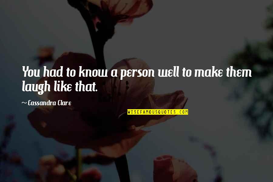 Laughter And Friendship Quotes By Cassandra Clare: You had to know a person well to Laughter And Friendship Quotes By Cassandra Clare: You had to know a person well to