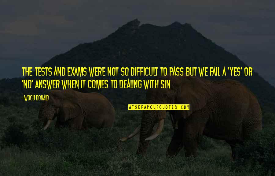 Laughter And Friendship Quotes By Wogu Donald: The tests and exams were not so difficult Laughter And Friendship Quotes By Wogu Donald: The tests and exams were not so difficult