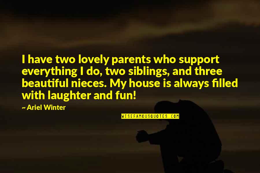 Laughter And Fun Quotes By Ariel Winter: I have two lovely parents who support everything