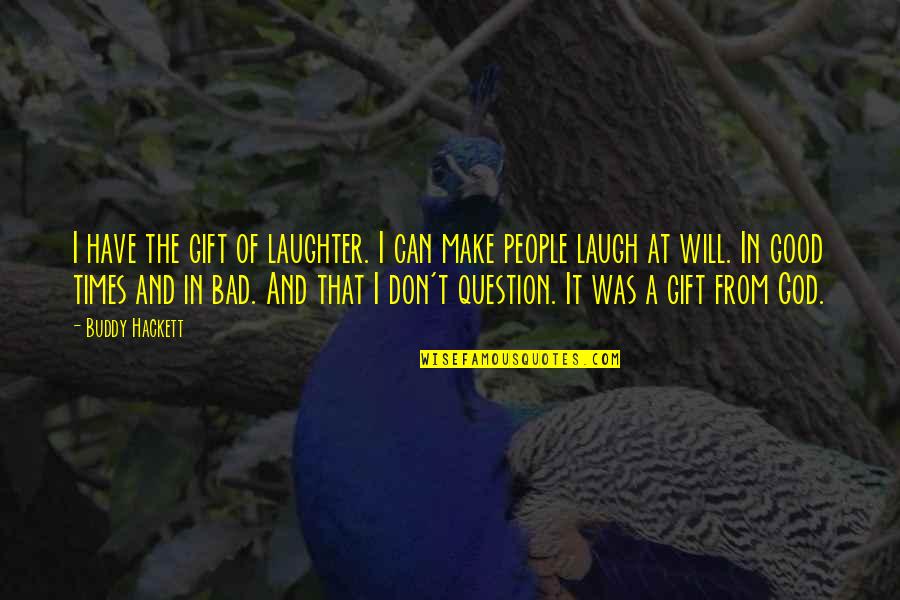 Laughter And God Quotes By Buddy Hackett: I have the gift of laughter. I can Laughter And God Quotes By Buddy Hackett: I have the gift of laughter. I can