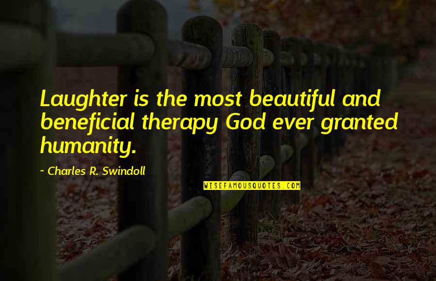 Laughter And God Quotes By Charles R. Swindoll: Laughter is the most beautiful and beneficial therapy