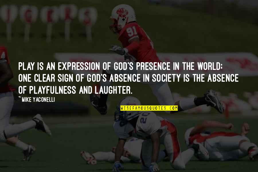 Laughter And God Quotes By Mike Yaconelli: Play is an expression of God's presence in