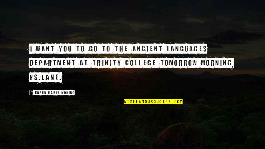 Laughter And Healing Quotes By Karen Marie Moning: I want you to go to the Ancient Laughter And Healing Quotes By Karen Marie Moning: I want you to go to the Ancient