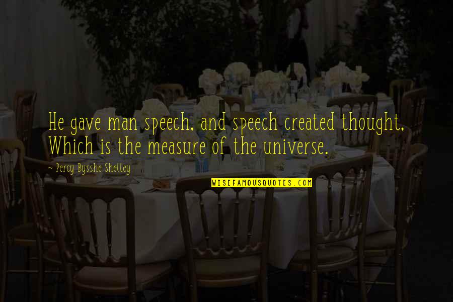 Laughter And Health Quotes By Percy Bysshe Shelley: He gave man speech, and speech created thought,