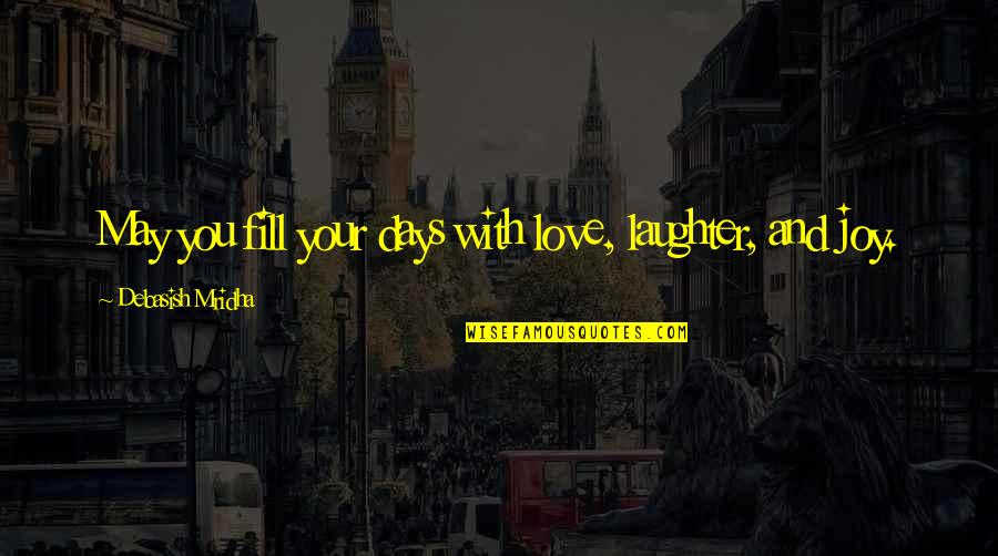 Laughter And Joy Quotes By Debasish Mridha: May you fill your days with love, laughter,