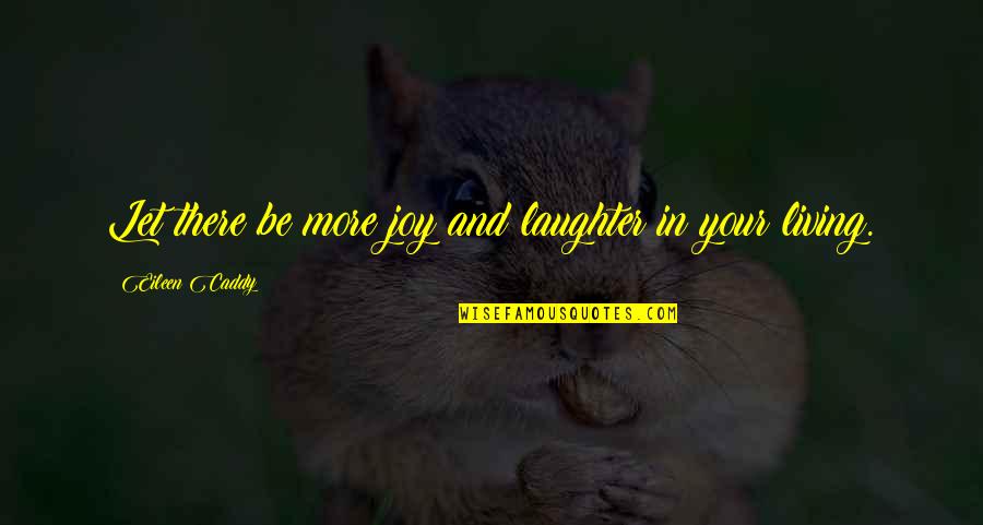 Laughter And Joy Quotes By Eileen Caddy: Let there be more joy and laughter in