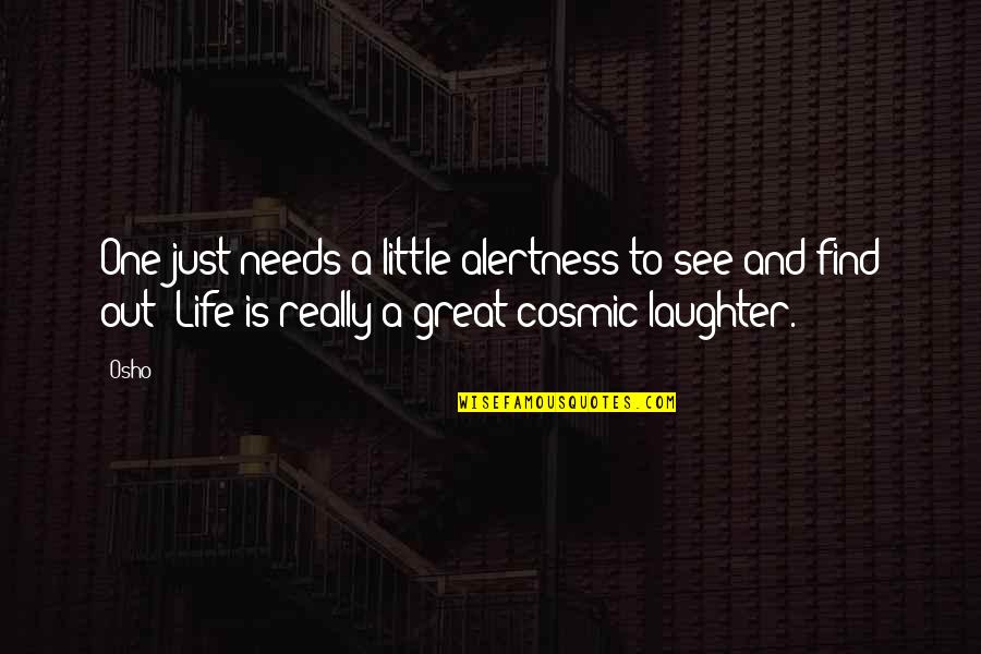 Laughter And Life Quotes By Osho: One just needs a little alertness to see