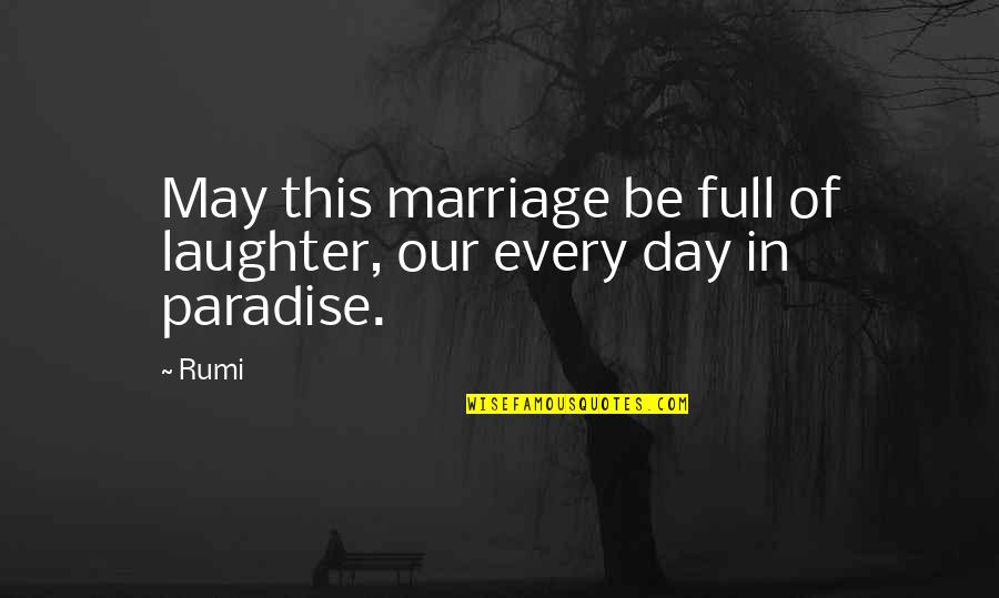 Laughter And Marriage Quotes By Rumi: May this marriage be full of laughter, our