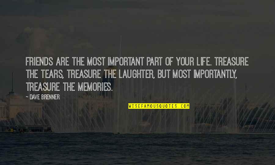 Laughter And Memories Quotes By Dave Brenner: Friends are the most important part of your