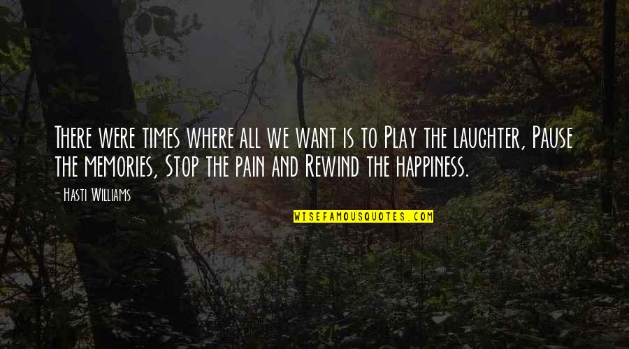 Laughter And Memories Quotes By Hasti Williams: There were times where all we want is