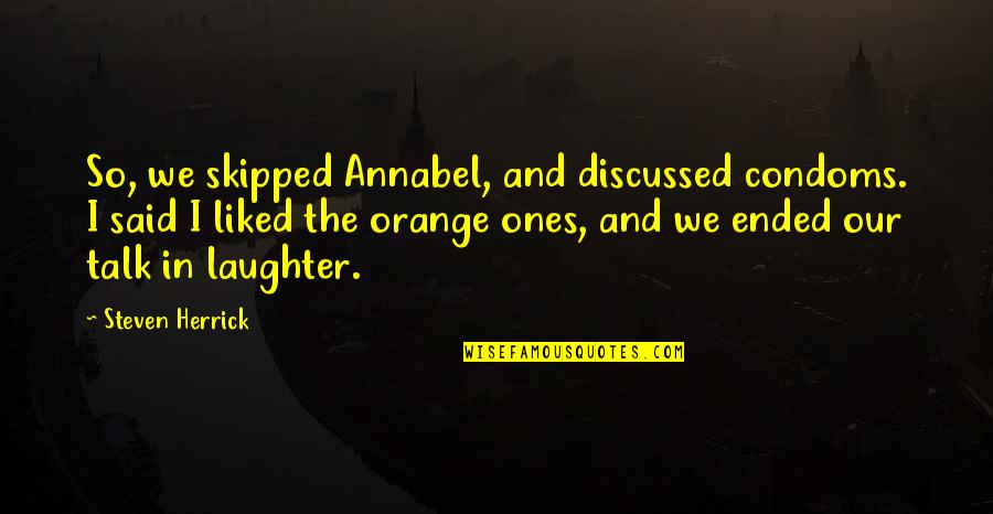 Laughter And Memories Quotes By Steven Herrick: So, we skipped Annabel, and discussed condoms. I