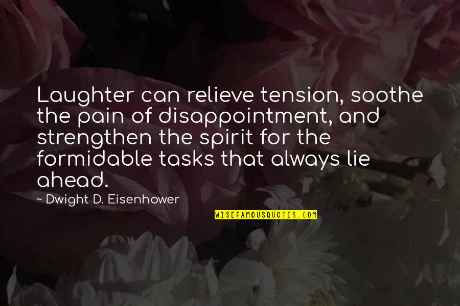 Laughter And Pain Quotes By Dwight D. Eisenhower: Laughter can relieve tension, soothe the pain of Laughter And Pain Quotes By Dwight D. Eisenhower: Laughter can relieve tension, soothe the pain of