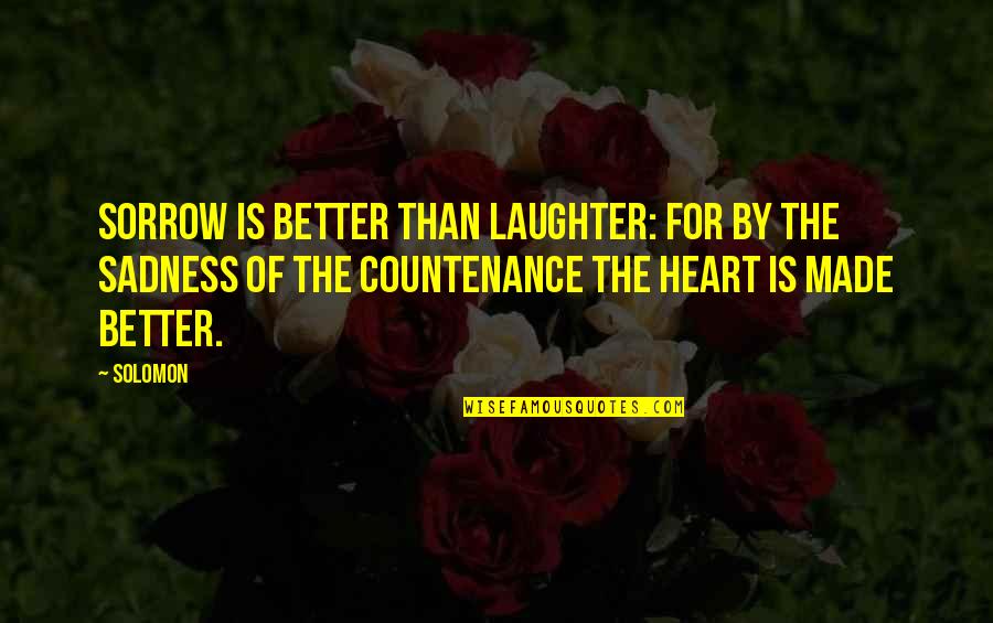 Laughter And Sorrow Quotes By Solomon: Sorrow is better than laughter: for by the