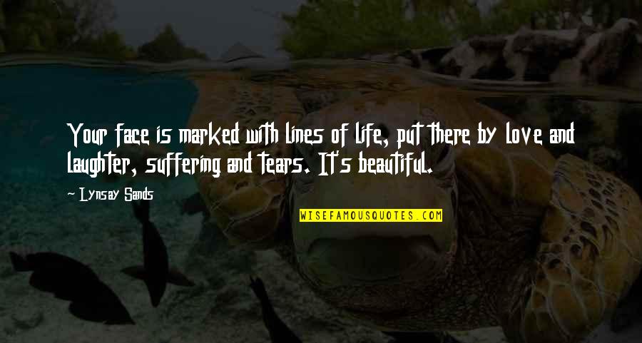 Laughter And Tears Quotes By Lynsay Sands: Your face is marked with lines of life,
