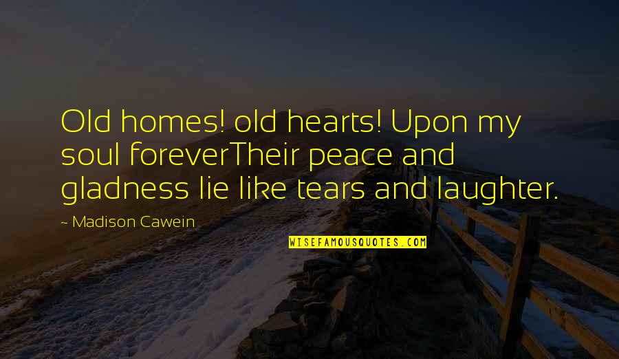 Laughter And Tears Quotes By Madison Cawein: Old homes! old hearts! Upon my soul foreverTheir