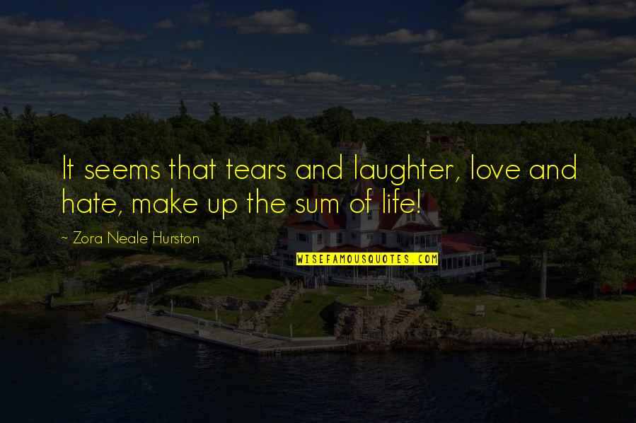 Laughter And Tears Quotes By Zora Neale Hurston: It seems that tears and laughter, love and