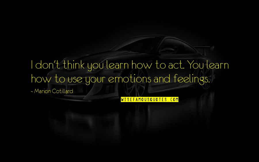 Laughter And The Beach Quotes By Marion Cotillard: I don't think you learn how to act.