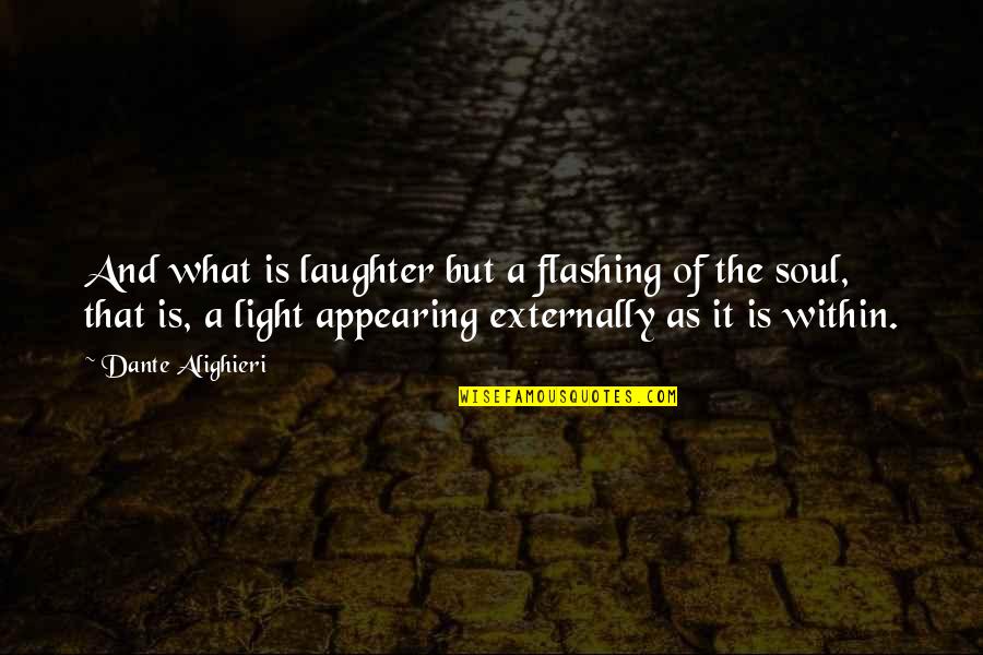 Laughter And The Soul Quotes By Dante Alighieri: And what is laughter but a flashing of Laughter And The Soul Quotes By Dante Alighieri: And what is laughter but a flashing of
