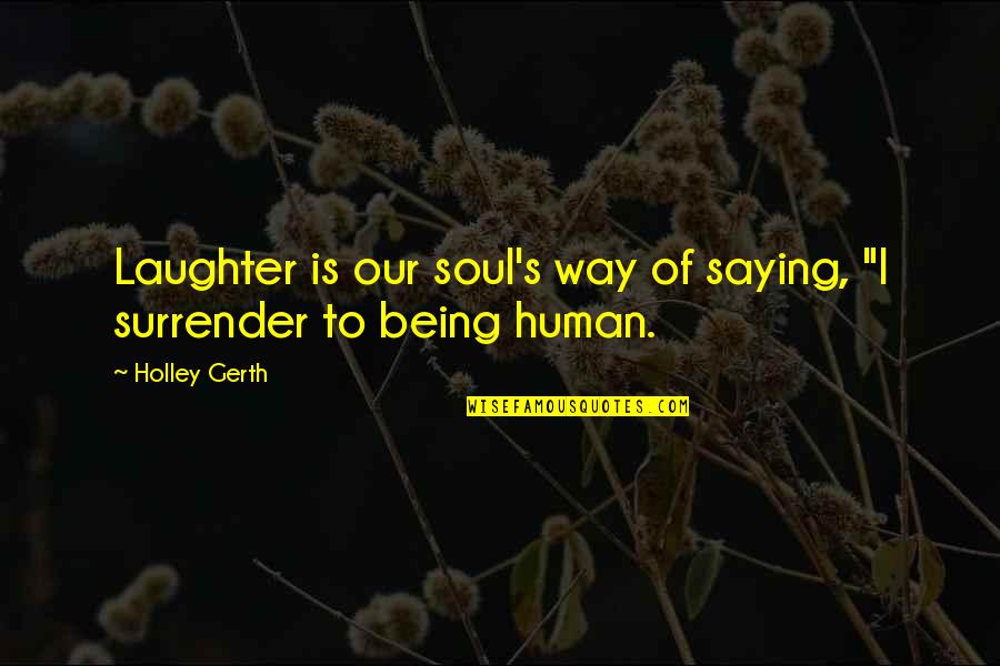 Laughter And The Soul Quotes By Holley Gerth: Laughter is our soul's way of saying, "I