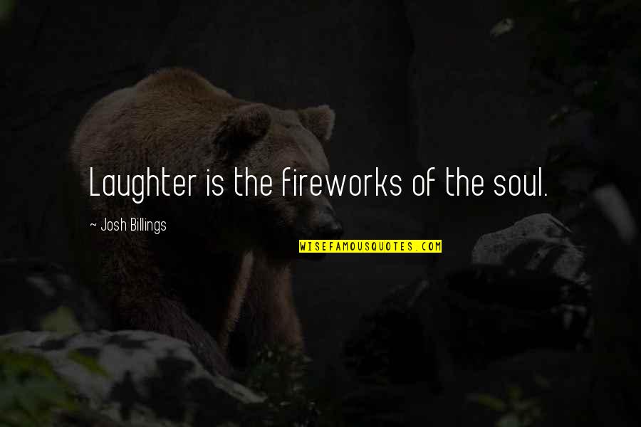 Laughter And The Soul Quotes By Josh Billings: Laughter is the fireworks of the soul.