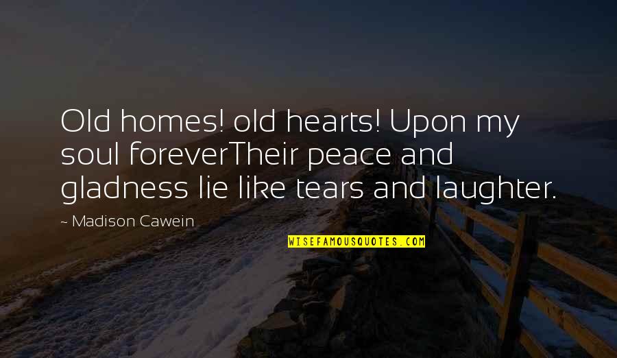 Laughter And The Soul Quotes By Madison Cawein: Old homes! old hearts! Upon my soul foreverTheir Laughter And The Soul Quotes By Madison Cawein: Old homes! old hearts! Upon my soul foreverTheir