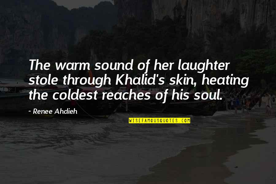 Laughter And The Soul Quotes By Renee Ahdieh: The warm sound of her laughter stole through Laughter And The Soul Quotes By Renee Ahdieh: The warm sound of her laughter stole through