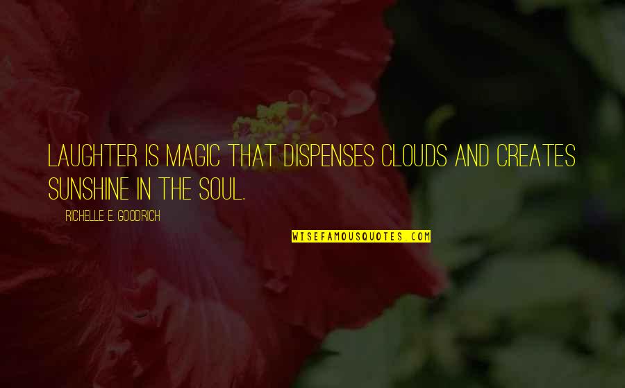 Laughter And The Soul Quotes By Richelle E. Goodrich: Laughter is magic that dispenses clouds and creates