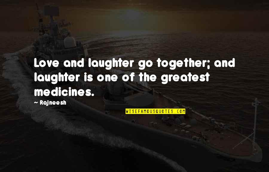 Laughter Best Medicine Quotes By Rajneesh: Love and laughter go together; and laughter is