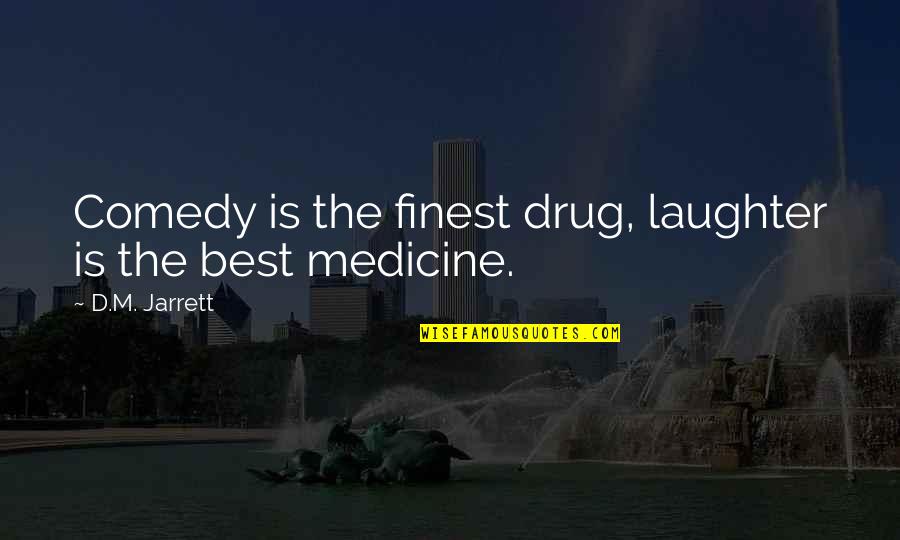 Laughter Best Quotes By D.M. Jarrett: Comedy is the finest drug, laughter is the