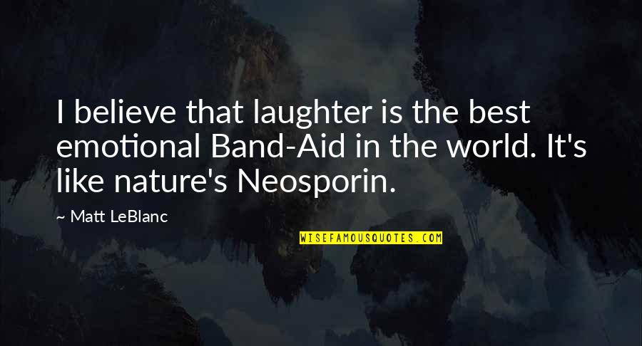 Laughter Best Quotes By Matt LeBlanc: I believe that laughter is the best emotional