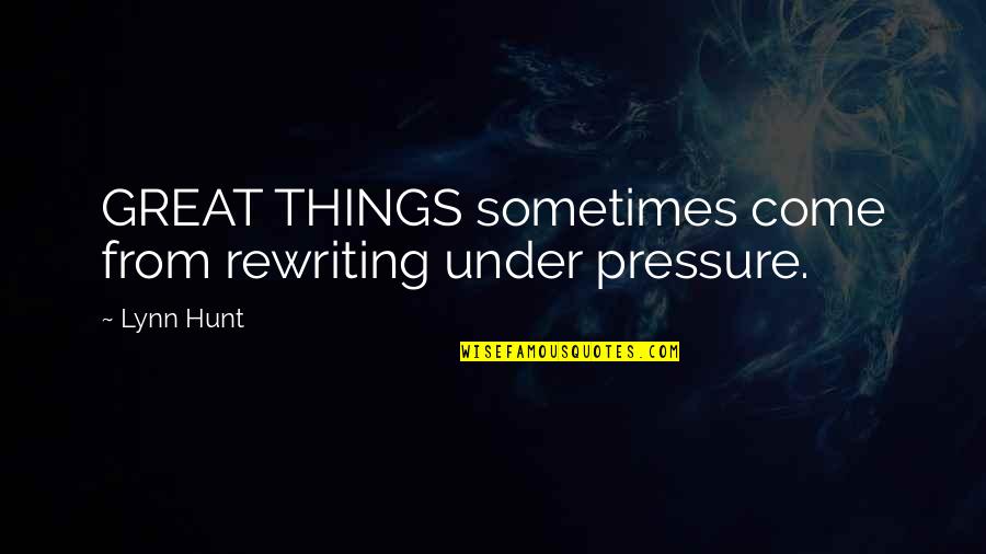 Laughter Bill Cosby Quotes By Lynn Hunt: GREAT THINGS sometimes come from rewriting under pressure.