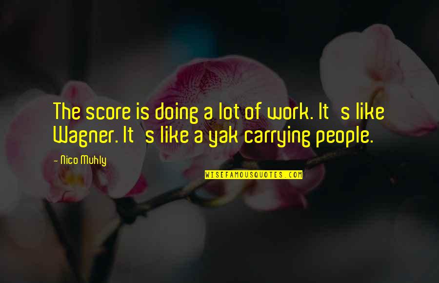Laughter Buddha Quotes By Nico Muhly: The score is doing a lot of work.