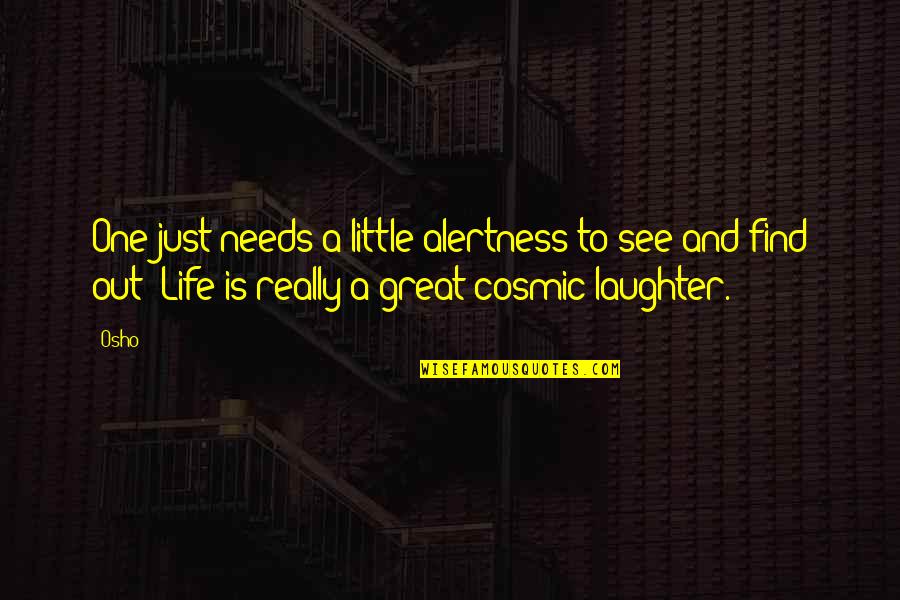 Laughter By Osho Quotes By Osho: One just needs a little alertness to see