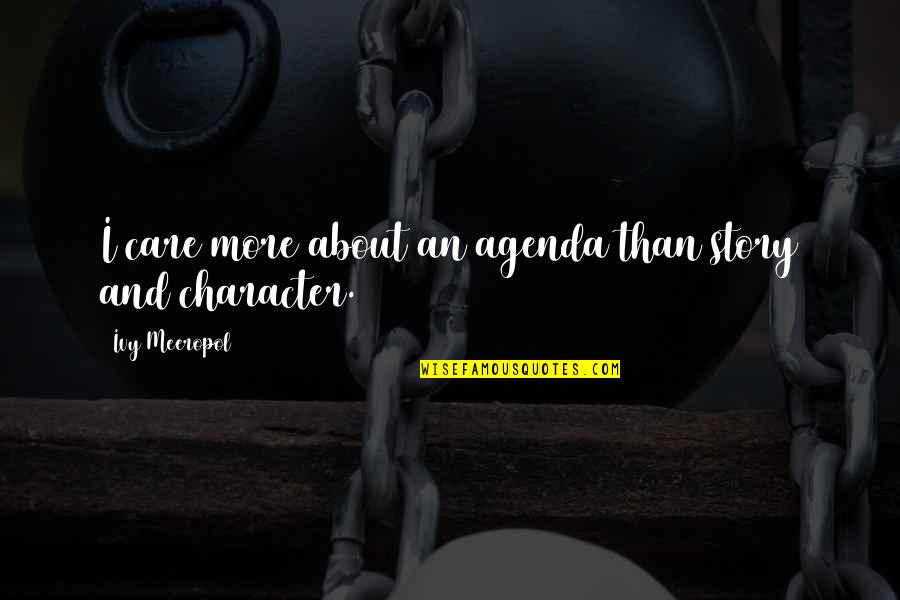 Laughter Good For Health Quotes By Ivy Meeropol: I care more about an agenda than story Laughter Good For Health Quotes By Ivy Meeropol: I care more about an agenda than story